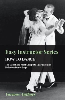 Book cover for Easy Instructor Series - How To Dance - The Latest And Most Complete Instructions In Ballroom Dance Steps