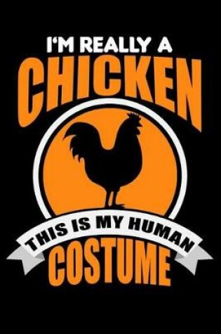 Cover of I'm Really A Chicken This Is My Human Costume