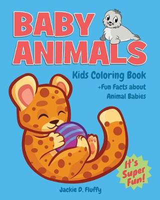 Book cover for Baby Animals Kids Coloring Book +Fun Facts about Animal Babies