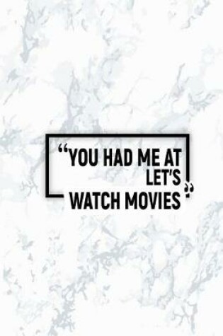 Cover of You Had Me at Let's Watch Movies