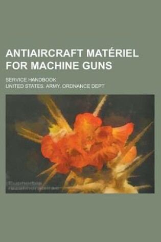 Cover of Antiaircraft Materiel for Machine Guns; Service Handbook