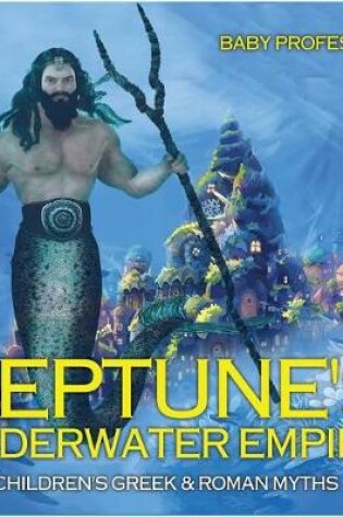 Cover of Neptune's Underwater Empire- Children's Greek & Roman Myths