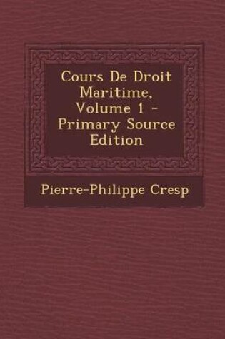 Cover of Cours de Droit Maritime, Volume 1 - Primary Source Edition