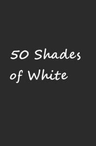 Cover of 50 Shades of White