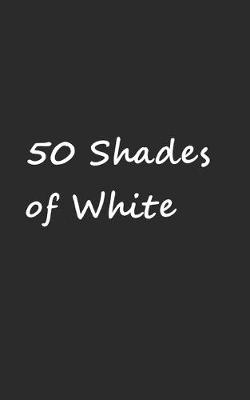 Book cover for 50 Shades of White