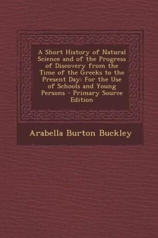 Cover of A Short History of Natural Science and of the Progress of Discovery from the Time of the Greeks to the Present Day