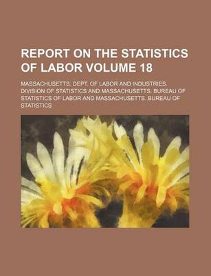 Book cover for Report on the Statistics of Labor Volume 18