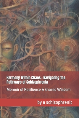 Book cover for Harmony Within Chaos- Navigating the Pathways of Schizophrenia