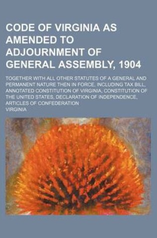 Cover of Code of Virginia as Amended to Adjournment of General Assembly, 1904; Together with All Other Statutes of a General and Permanent Nature Then in Force