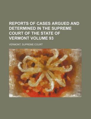 Book cover for Reports of Cases Argued and Determined in the Supreme Court of the State of Vermont Volume 93