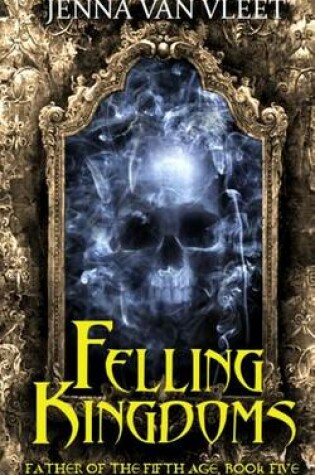 Cover of Felling Kingdoms