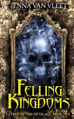 Book cover for Felling Kingdoms