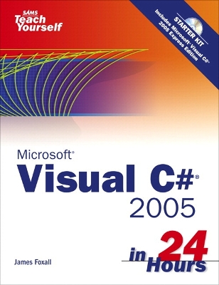 Book cover for Sams Teach Yourself Visual C# 2005 in 24 Hours, Complete Starter Kit