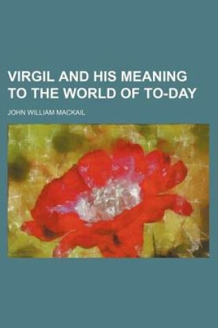 Cover of Virgil and His Meaning to the World of To-Day Volume 15