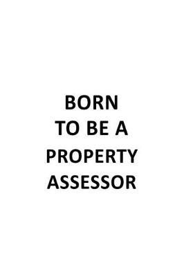 Book cover for Born To Be A Property Assessor