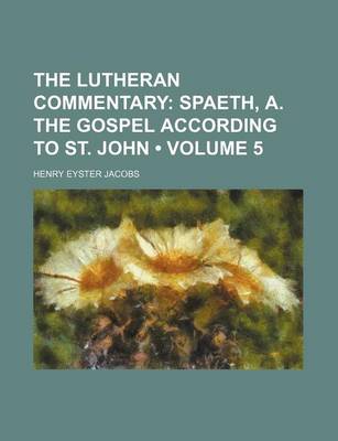 Book cover for The Lutheran Commentary (Volume 5); Spaeth, A. the Gospel According to St. John