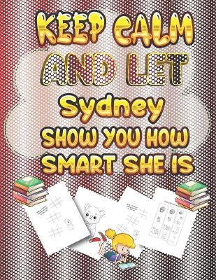 Book cover for keep calm and let Sydney show you how smart she is