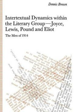 Cover of Intertextual Dynamics within the Literary Group of Joyce, Lewis, Pound and Eliot