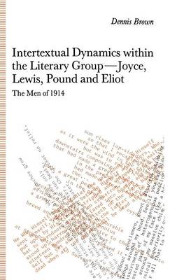 Book cover for Intertextual Dynamics within the Literary Group of Joyce, Lewis, Pound and Eliot