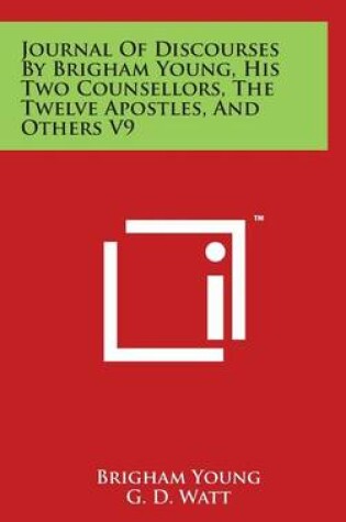 Cover of Journal Of Discourses By Brigham Young, His Two Counsellors, The Twelve Apostles, And Others V9