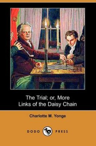 Cover of The Trial; Or, More Links of the Daisy Chain (Dodo Press)