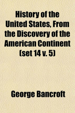 Cover of History of the United States, from the Discovery of the American Continent (Set 14 V. 5)