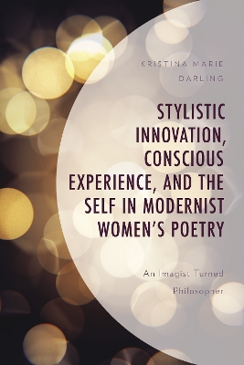 Book cover for Stylistic Innovation, Conscious Experience, and the Self in Modernist Women's Poetry