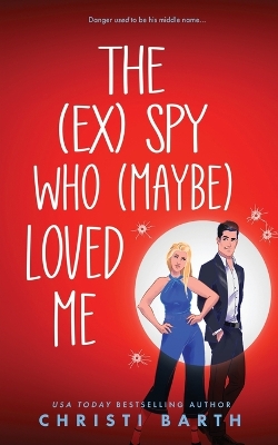 Book cover for The (ex) Spy Who (maybe) Loved Me