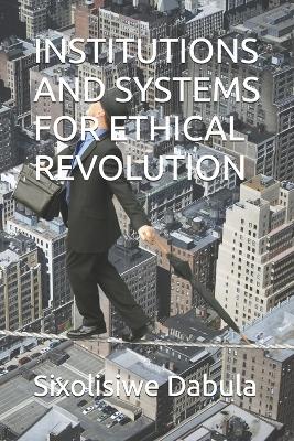 Cover of Institutions and Systems for Ethical Revolution