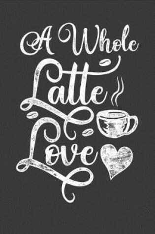 Cover of A Whole Latte Love