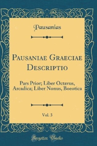 Cover of Pausaniae Graeciae Descriptio, Vol. 3