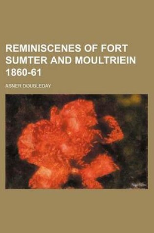 Cover of Reminiscenes of Fort Sumter and Moultriein 1860-61