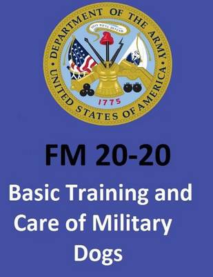 Book cover for FM 20-20 Basic Training and Care of Military Dogs. United States. Department of the Army