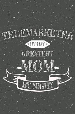 Book cover for Telemarketer By Day Greatest Mom By Night