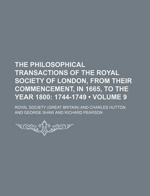 Book cover for The Philosophical Transactions of the Royal Society of London, from Their Commencement, in 1665, to the Year 1800 (Volume 9); 1744-1749