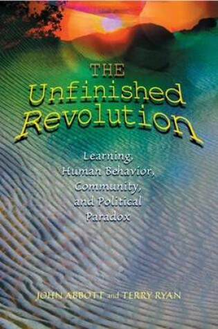 Cover of Unfinished Revolution, The: Learning, Human Behavior, Community, and Political Paradox