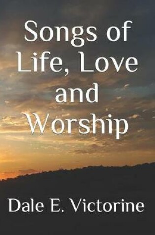 Cover of Songs of Life, Love and Worship