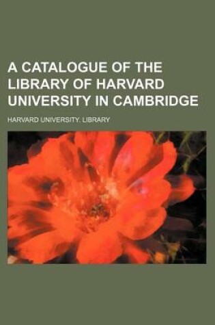 Cover of A Catalogue of the Library of Harvard University in Cambridge