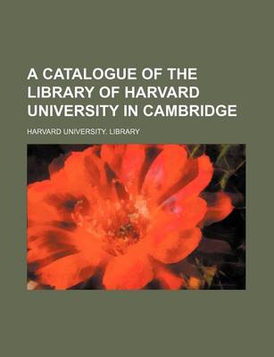 Book cover for A Catalogue of the Library of Harvard University in Cambridge