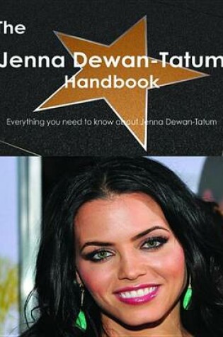 Cover of The Jenna Dewan-Tatum Handbook - Everything You Need to Know about Jenna Dewan-Tatum