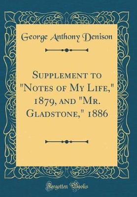 Book cover for Supplement to "notes of My Life," 1879, and "mr. Gladstone," 1886 (Classic Reprint)