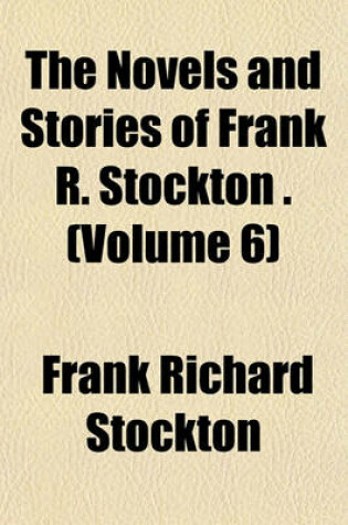 Cover of The Novels and Stories of Frank R. Stockton . (Volume 6)