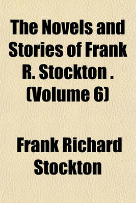 Book cover for The Novels and Stories of Frank R. Stockton . (Volume 6)