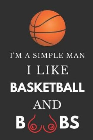 Cover of I'm a Simple Man I Like Basketball and Boobs
