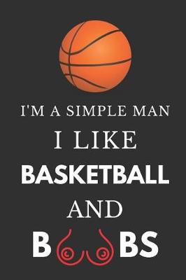 Book cover for I'm a Simple Man I Like Basketball and Boobs