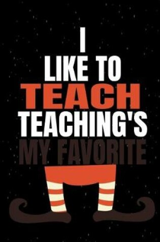 Cover of I Like To Teach Teaching's My Favorite