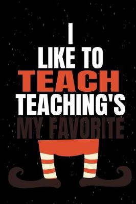 Book cover for I Like To Teach Teaching's My Favorite