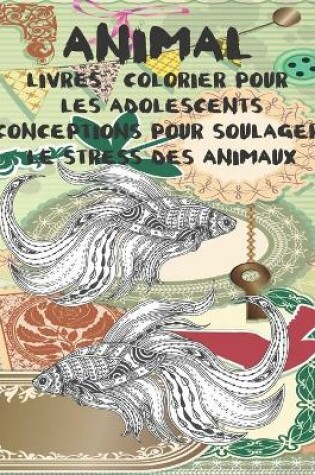 Cover of Livres a colorier pour les adolescents - Conceptions pour soulager le stress des animaux - Animal