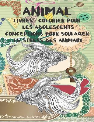 Cover of Livres a colorier pour les adolescents - Conceptions pour soulager le stress des animaux - Animal