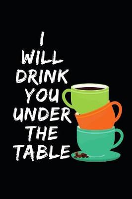 Book cover for I Will Drink You Under The Table